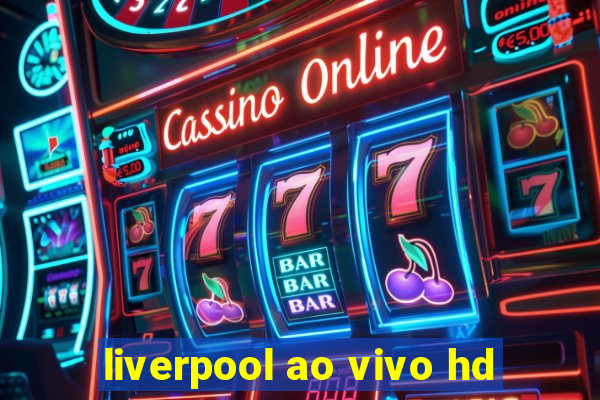 liverpool ao vivo hd